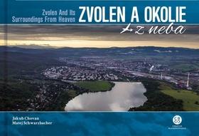 Kniha: Zvolen a okolie z neba - Zvolen and Its Surroundings From Heaven - 1. vydanie - Jakub Chovan; Matej Schwarzbacher