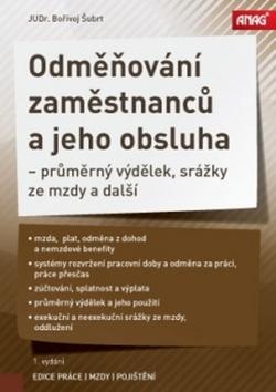 Kniha: Odměňování zaměstnanců a jeho obsluha - průměrný výdělek, srážky ze mzdy a další - Bořivoj Šubrt