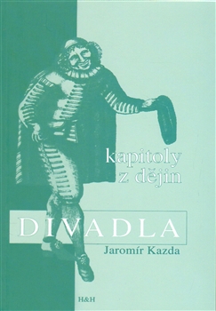 Brožovaná: Kapitoly z dějin divadla - Jaromír Kazda