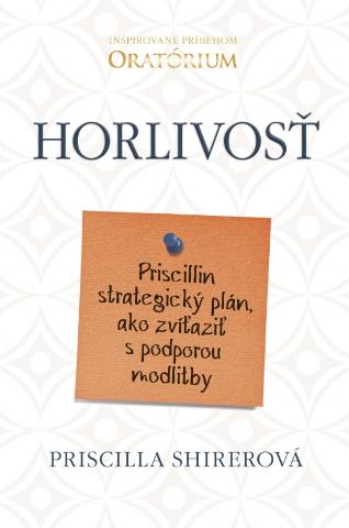 Kniha: Horlivosť - Priscillin strategický plán, ako zvíťaziť s podporou modlitby - 1. vydanie - Priscilla Shirerová