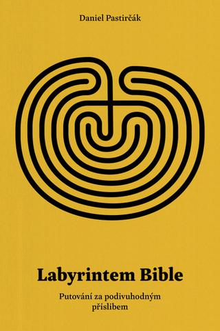 Kniha: Labyrintem Bible - Putování za podivuhodným příslibem - 1. vydanie - Daniel Pastirčák