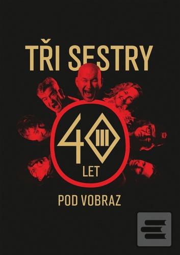 Kniha: Tři sestry - 40 let pod vobraz -  Tři sestry