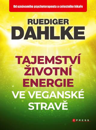 Kniha: Tajemství životní energie ve veganské stravě - 1. vydanie - Ruediger Dahlke