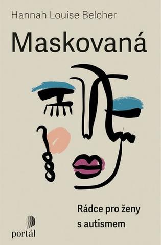 Kniha: Maskovaná - Rádce pro ženy s autismem - Hannah Louise Belcher