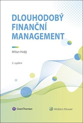 Kniha: Dlouhodobý finanční management - Milan Hrdý
