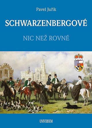 Kniha: SCHWARZENBERGOVÉ - Nic než rovné - Nic než rovné - 2. vydanie - Pavel Juřík