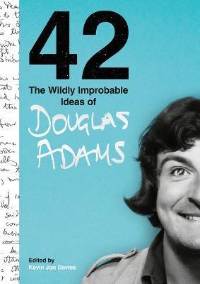 Kniha: 42: The Wildly Improbable Ideas of Douglas Adams - 1. vydanie - Douglas Adams