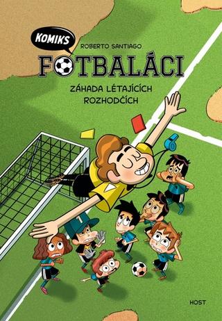 Kniha: Fotbaláci Záhada létajících rozhodčích - 1. vydanie - Roberto Santiago