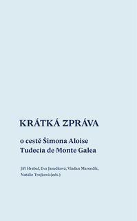 Kniha: Krátká zpráva o cestě Šimona Aloise Tudecia de Monte Galea - Vladan Marenčík, Natálie Trojková