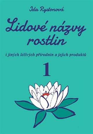 Kniha: Lidové názvy rostlin - i jiných léčivých přírodnin a jejich produktů, 1. a 2. část - 1. vydanie - Ida Rystonová