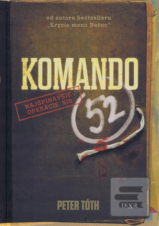 Kniha: Komando 52 - Najšpinavšie operácie SIS - Peter Tóth