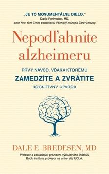 Kniha : Nepodľahnite alzheimeru - Prvý návod, vďaka kotrému zamedzíte a zvrátite kognitívny úpadok - 1. vydanie
