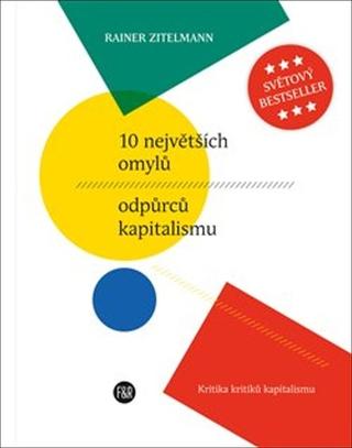 Kniha: 10 největších omylů odpůrců kapitalismu - Kritika kritiků kapitalismu - Rainer Zitelmann