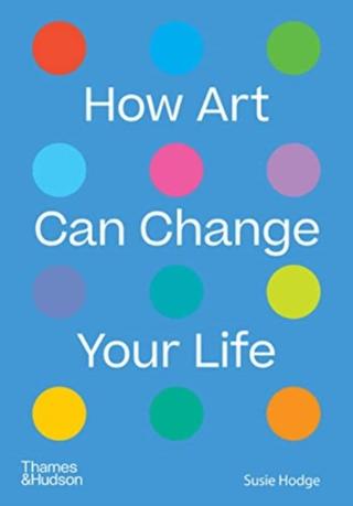 Kniha: How Art Can Change Your Life - Susie Hodge