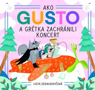 Kniha: Ako Gusto a Grétka zachránili koncert - Lucia Zednikovičová