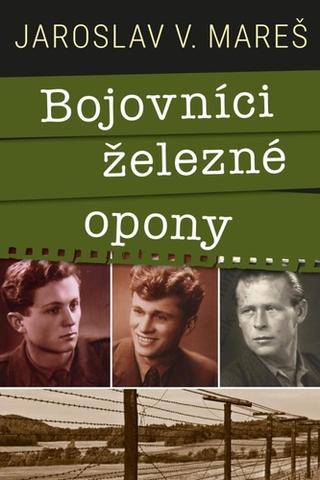 Kniha: Bojovníci železné opony - 1. vydanie - Jaroslav Mareš