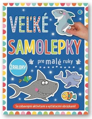 Doplnk. tovar: Velké samolepky a omalovánky pre malé ruky Žraloky - 1. vydanie