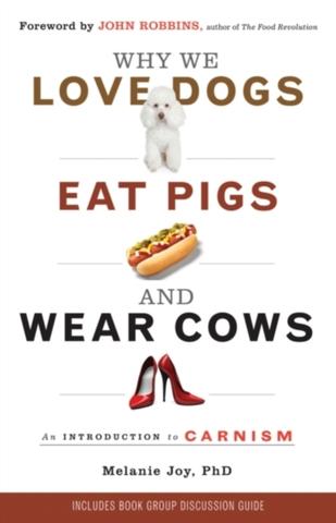 Kniha: Why We Love Dogs, Eat Pigs and Wear Cows : An Introduction to Carnism
