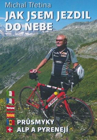 Kniha: Jak jsem jezdil do nebe - Průsmyky Alp a Pyrenejí - Michal Třetina
