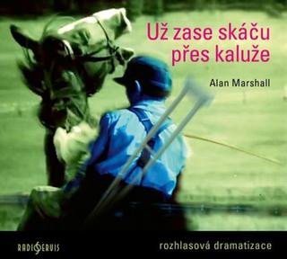 Médium CD: Už zase skáču přes kaluže - Rozhlasová dramatizace - 1. vydanie - Alan Marshall