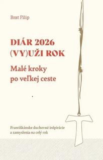 Kniha: Diár 2026: (Vy)uži rok. Malé kroky po veľkej ceste - Františkánske duchovné inšpirácie a zamyslenia - Brat Filip - Andrej Čierny