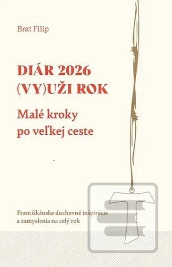 Kniha: Diár 2026: (Vy)uži rok. Malé kroky po veľkej ceste - Františkánske duchovné inšpirácie a zamyslenia - Brat Filip - Andrej Čierny