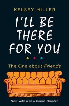 Kniha: I'll Be There For You - he Ultimate Book for Friends Fans Everywhere