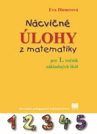 Kniha: Nácvičné úlohy z matematiky pre 1. ročník základných škôl - pre 1. ročník základných škôl - 1. vydanie - Eva Dienerová