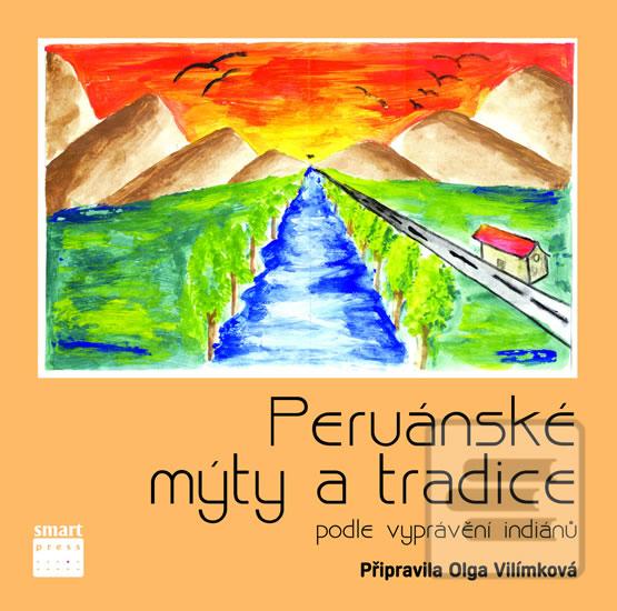 Kniha: Peruánské mýty a tradice - podle vyprávění indiánů - 1. vydanie - Olga Vilímková