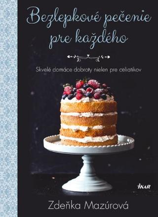 Kniha: Bezlepkové pečenie pre každého - 1. vydanie - Zdeňka Mazúrová