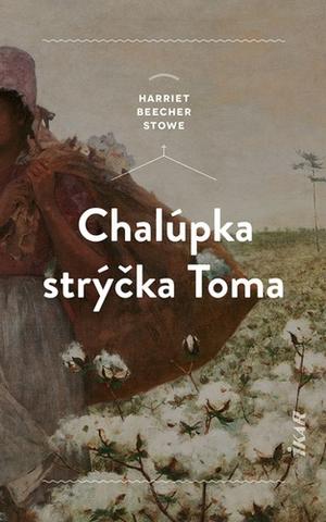 Kniha: Chalúpka strýčka Toma - 1. vydanie - Harriet Beecher Stowe