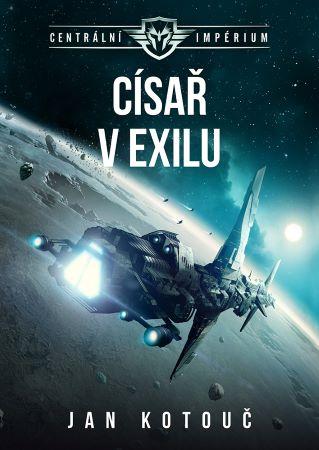 Kniha: Císař v exilu - Centrální impérium (2.díl) - 2. vydanie - Jan Kotouč