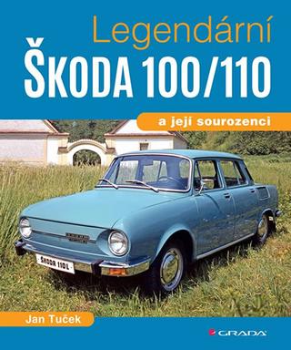 Kniha: Legendární Škoda 100/110 - a její sourozenci - 1. vydanie - Ján Tuček