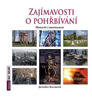 Kniha: Zajímavosti o pohřbívání - historie i současnost - 1. vydanie - Jaroslav Kocourek