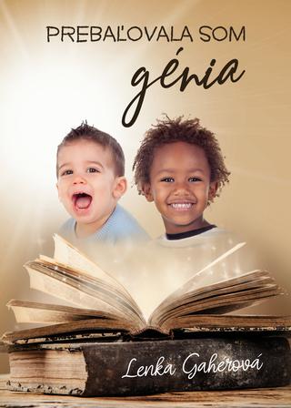 Kniha: Prebaľovala som génia (s podpisom autorky) - Lenka Gahérová