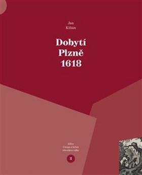 Kniha: Dobytí Plzně 1618 - Jan Kilián