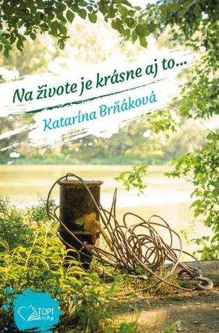 Kniha: Na živote je krásne aj to... - Katarína Brňáková