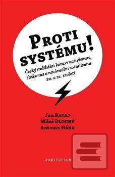 Kniha: Proti systému! - Český radikální konzervativismus, fašismus a nacionální socialismus 20. a 21. století - 1. vydanie - Miloš Dlouhý