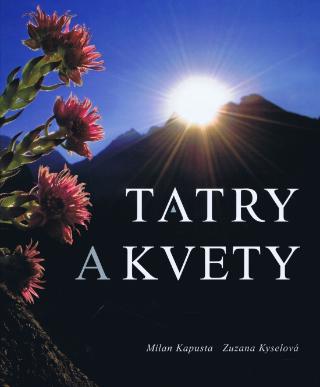 Kniha: Tatry a kvety - 1. vydanie - Milan Kapusta, Zuzana Kyselová