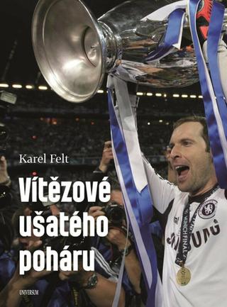 Kniha: Vítězové ušatého poháru - 1. vydanie - Karel Felt