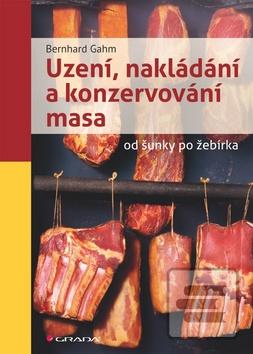 Kniha: Uzení, nakládání a konzervování masa - od šunky po žebírka - Bernhard Gahm