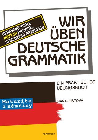 Kniha: Wir üben deutsche Grammatik - Maturita z němčiny - Hana Justová