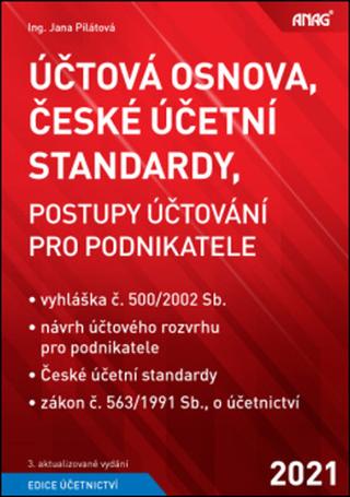 Kniha: Účtová osnova, České účetní standardy 2021 - Postupy účtování pro podnikatele - Jana Pilátová
