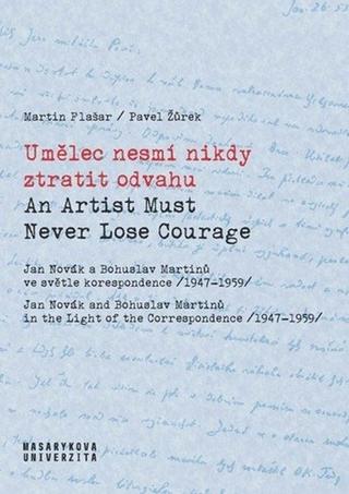 Kniha: Umělec nesmí nikdy ztratit odvahu - An Artist Must Never Lose Courage - 1. vydanie - Martin Flašar; Pavel Žůrek