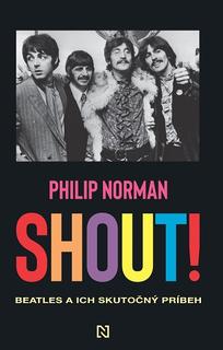 Kniha: Shout! - Beatles a ich skutočný príbeh - Philip Norman