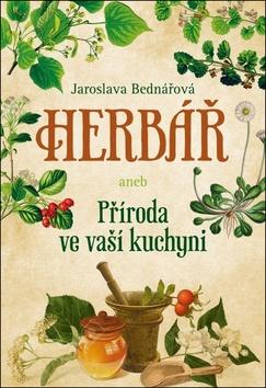 Kniha: Herbář aneb příroda ve vaší kuchyni - 1. vydanie - Jaroslava Bednářová