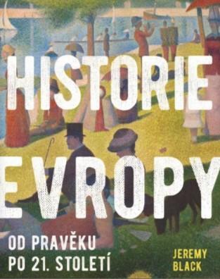 Kniha: Historie Evropy - Od pravěku do 21. století - 1. vydanie - Jeremy Black