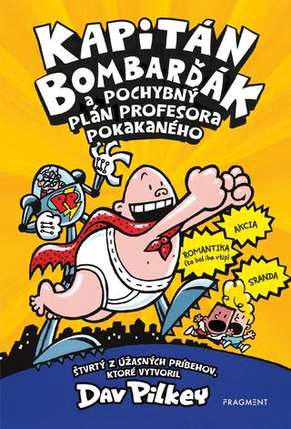 Kniha: Kapitán Bombarďák a pochybný plán profesora Pokakaného - Kapitán Bombarďák 4 - 1. vydanie - Dav Pilkey