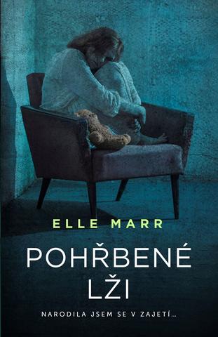 Kniha: Pohřbené lži - Narodila jsem se v zajetí - 1. vydanie - Elle Marr