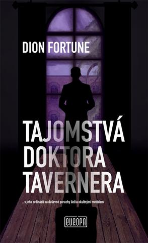 Kniha: Tajomstvá doktora Tavernera - ...v jeho ordinácii sa duševné poruchy liečia okultnými metódami - 1. vydanie - Dion Fortune